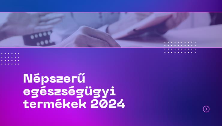 A legkeresettebb egészségügyi termékek 2024-re